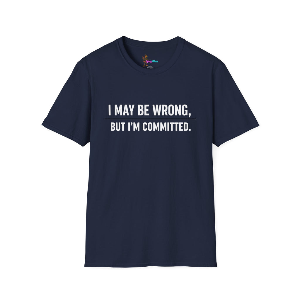 I May Be Wrong But I’m Committed Simple Funny Sarcastic Graphic Tee