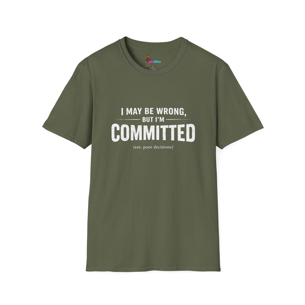 "I May Be Wrong, But I’m Committed" Funny Graphic T-Shirt