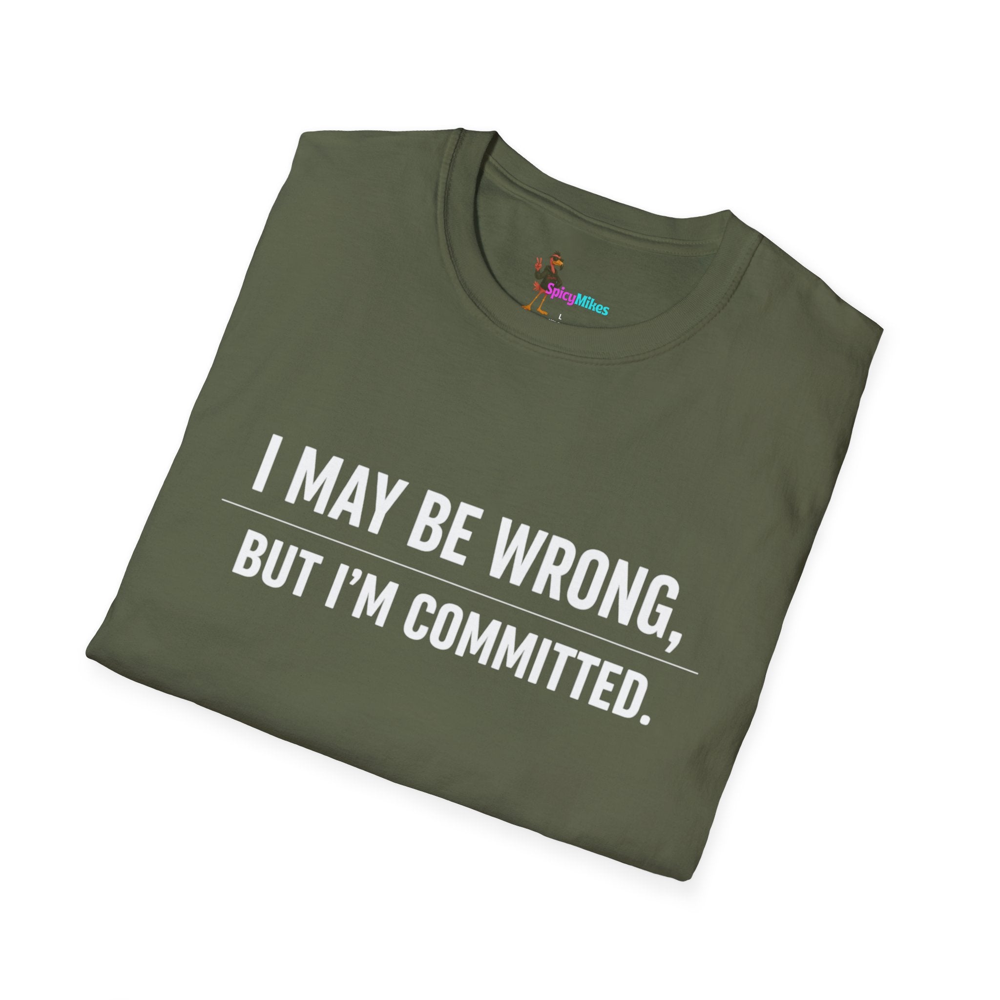 I May Be Wrong But I’m Committed Simple Funny Sarcastic Graphic Tee