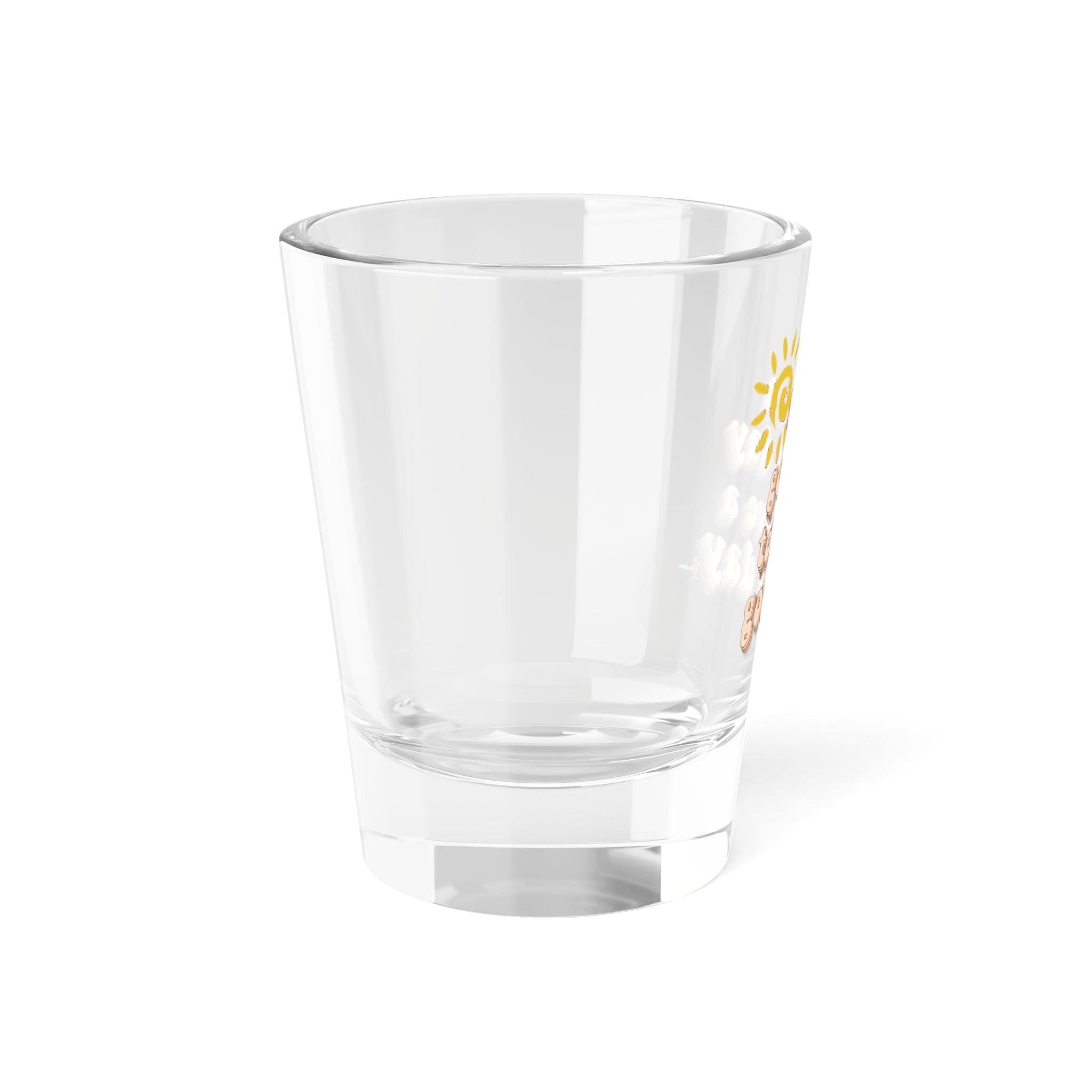 "It's a Good Day to Have a Good Day" 1.5oz Positive Vibes Shot Glass —