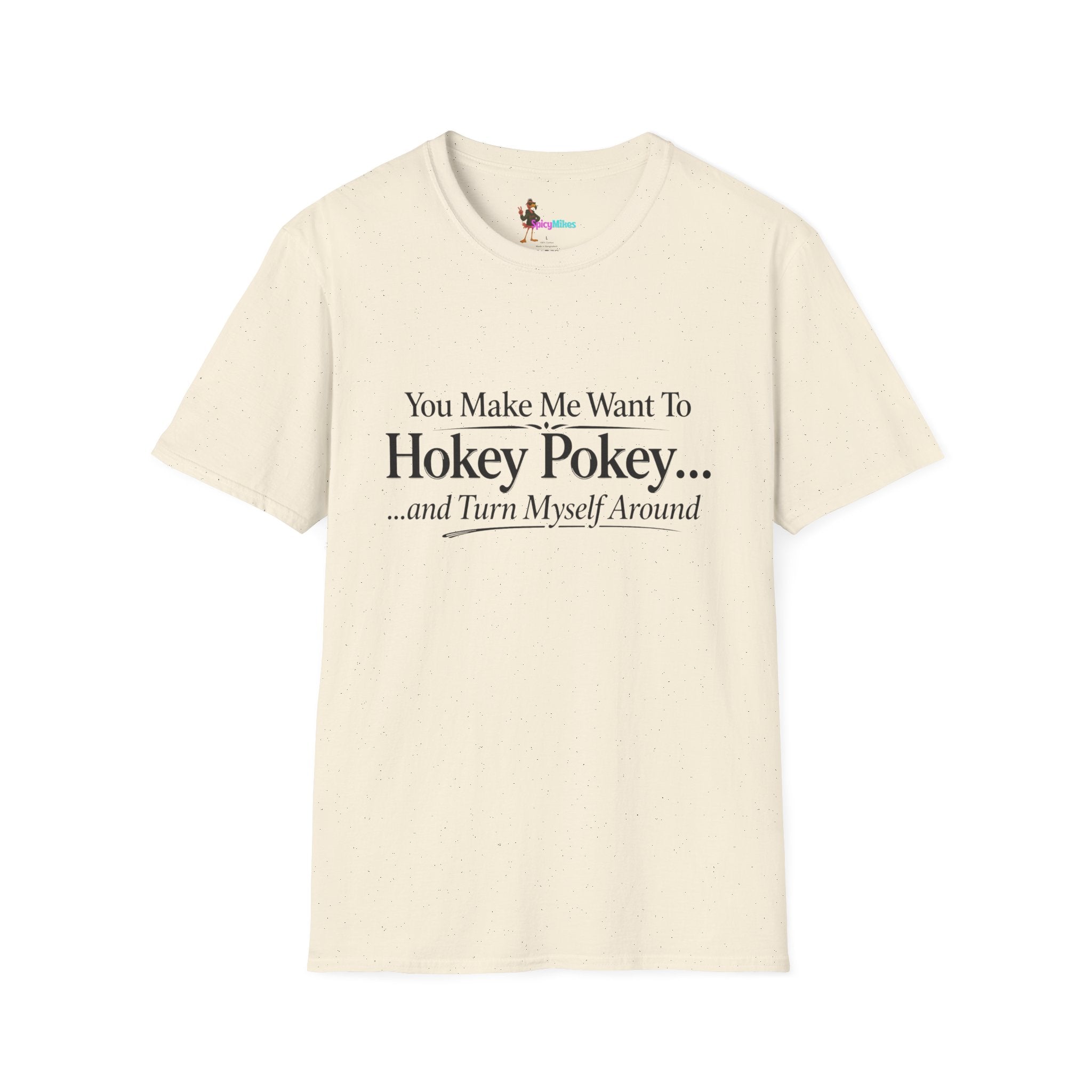 2 Version "You Make Me Want To Hokey Pokey...and Turn Myself Around" T-Shirt