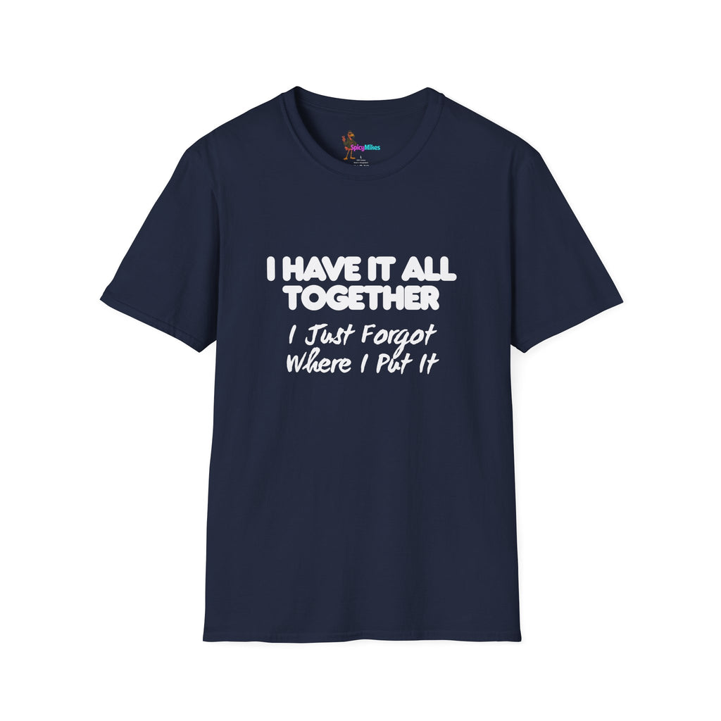 "I Have It All Together I Just Forgot Where I Put It" funny graphic tee