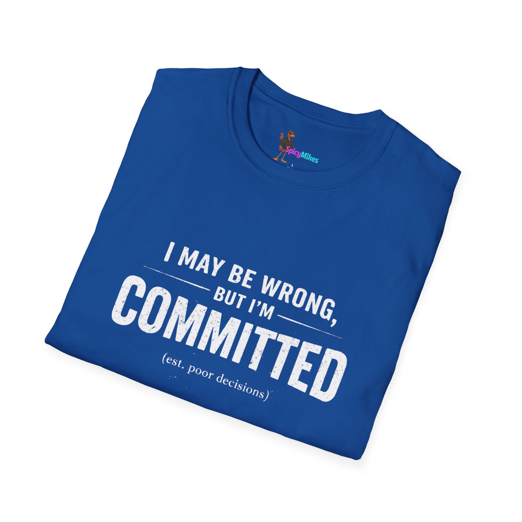 "I May Be Wrong, But I’m Committed" Funny Graphic T-Shirt