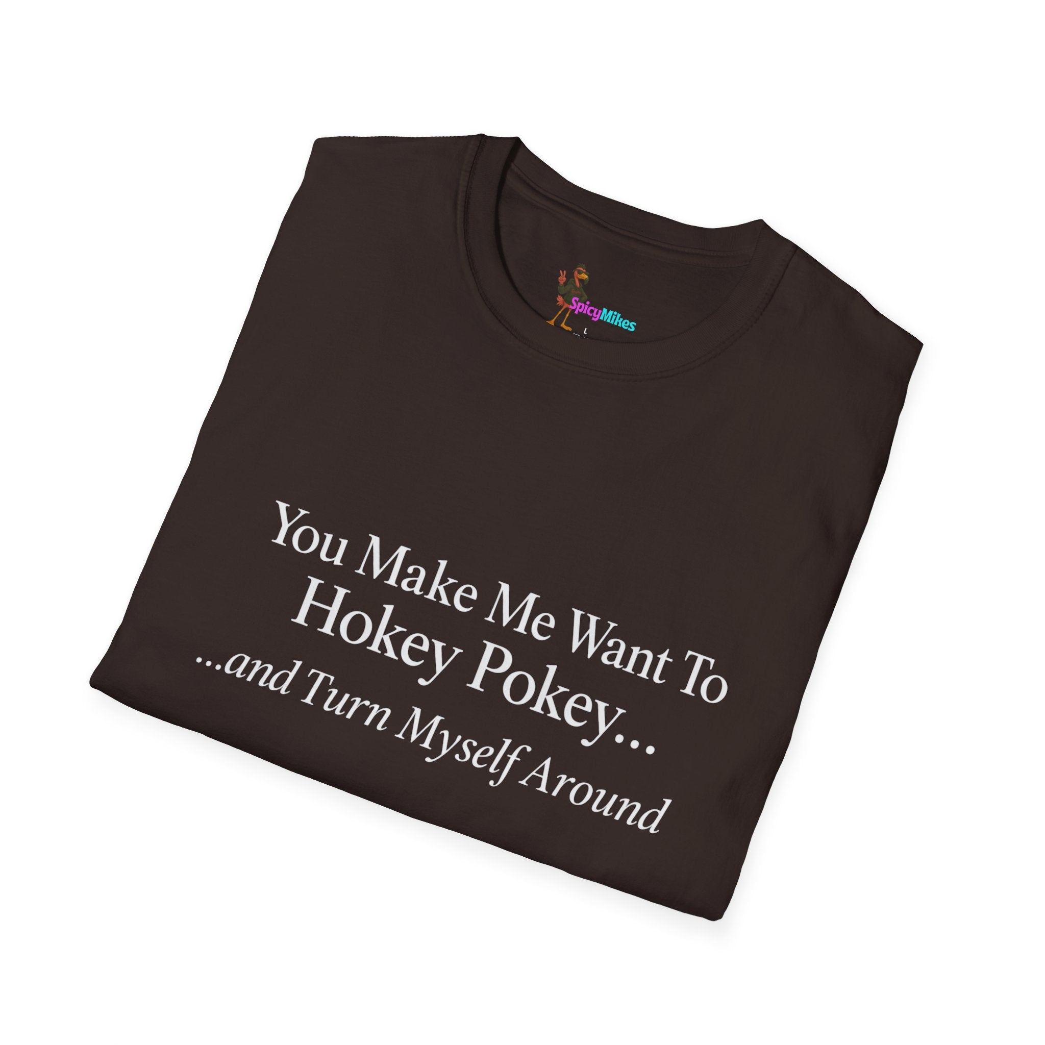 2 Version "You Make Me Want To Hokey Pokey...and Turn Myself Around" T-Shirt