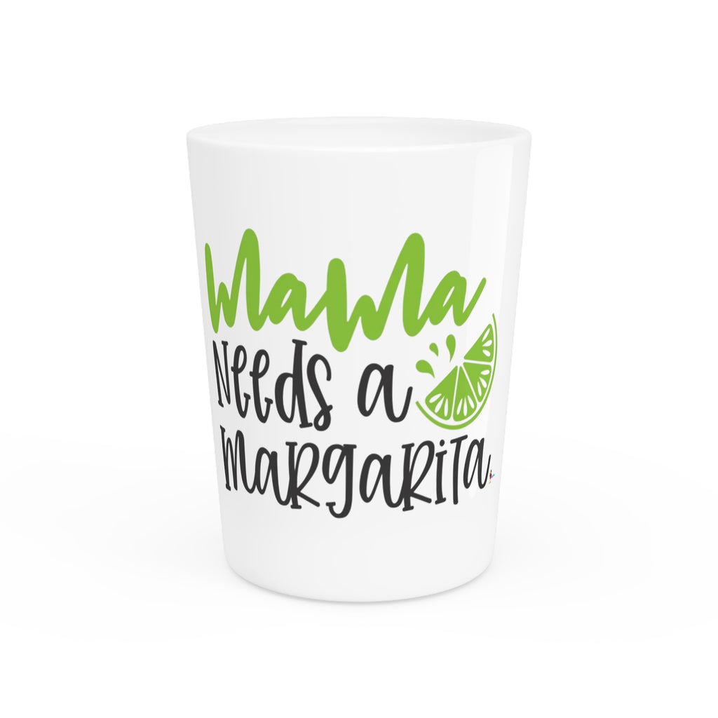 Mama Needs a Margarita Shot Glass – Funny Mother's Gift