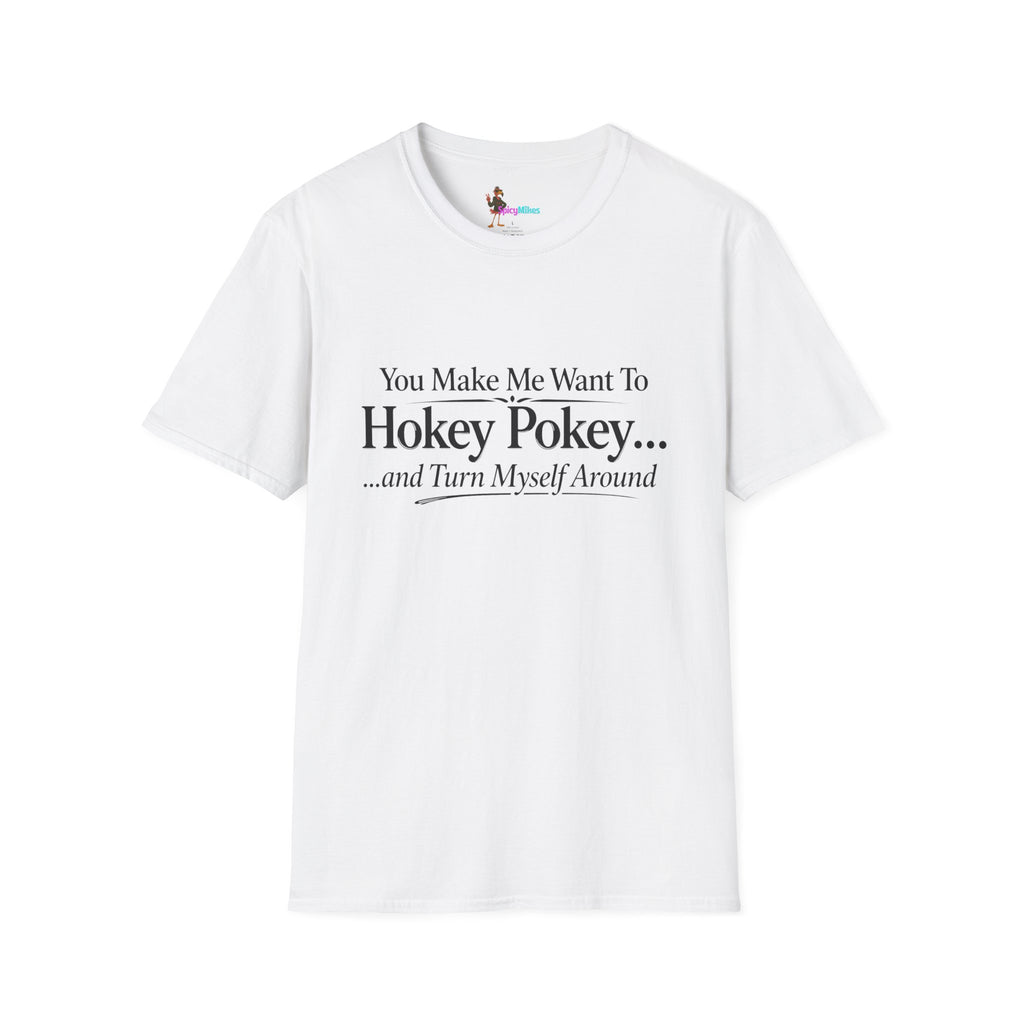 2 Version "You Make Me Want To Hokey Pokey...and Turn Myself Around" T-Shirt
