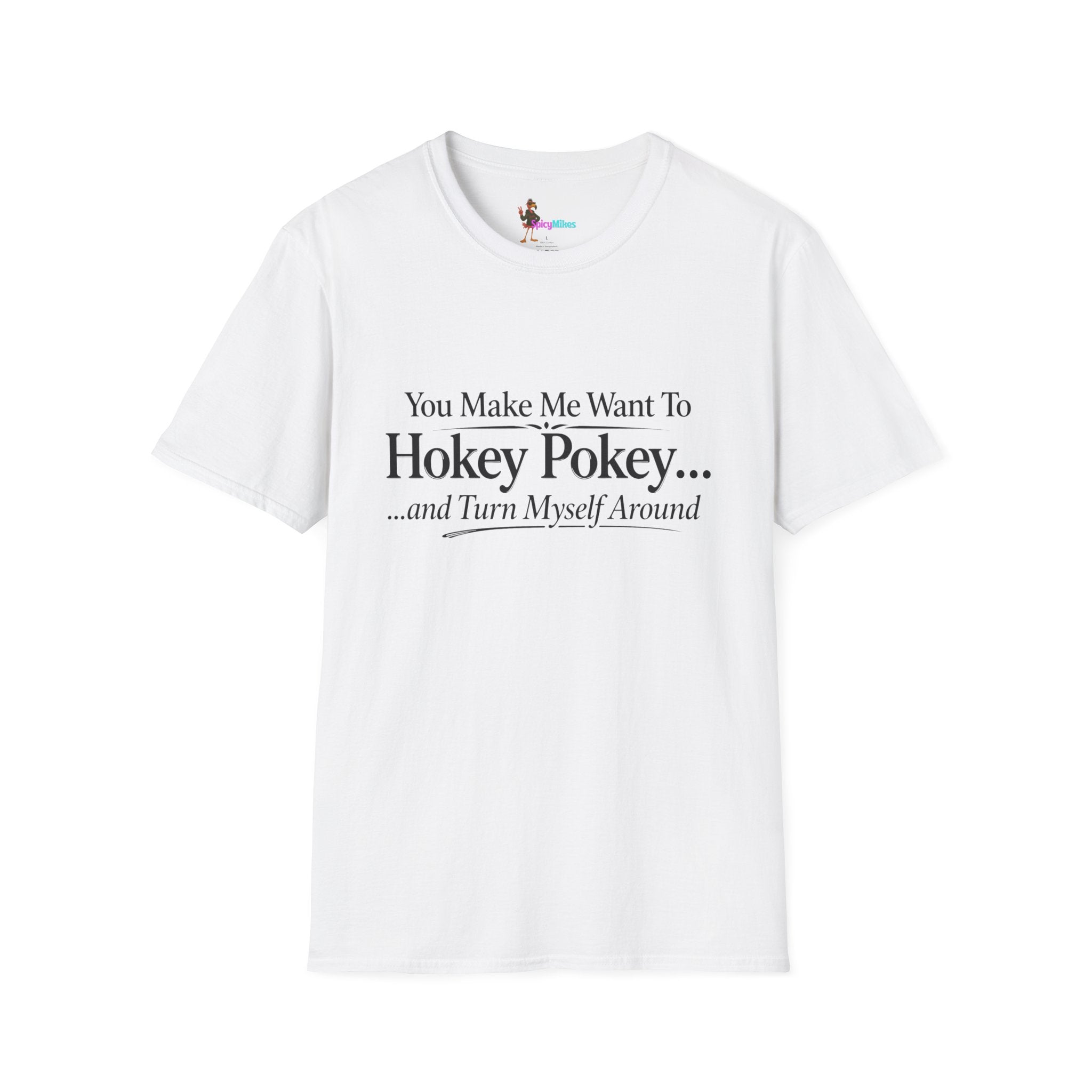 2 Version "You Make Me Want To Hokey Pokey...and Turn Myself Around" T-Shirt
