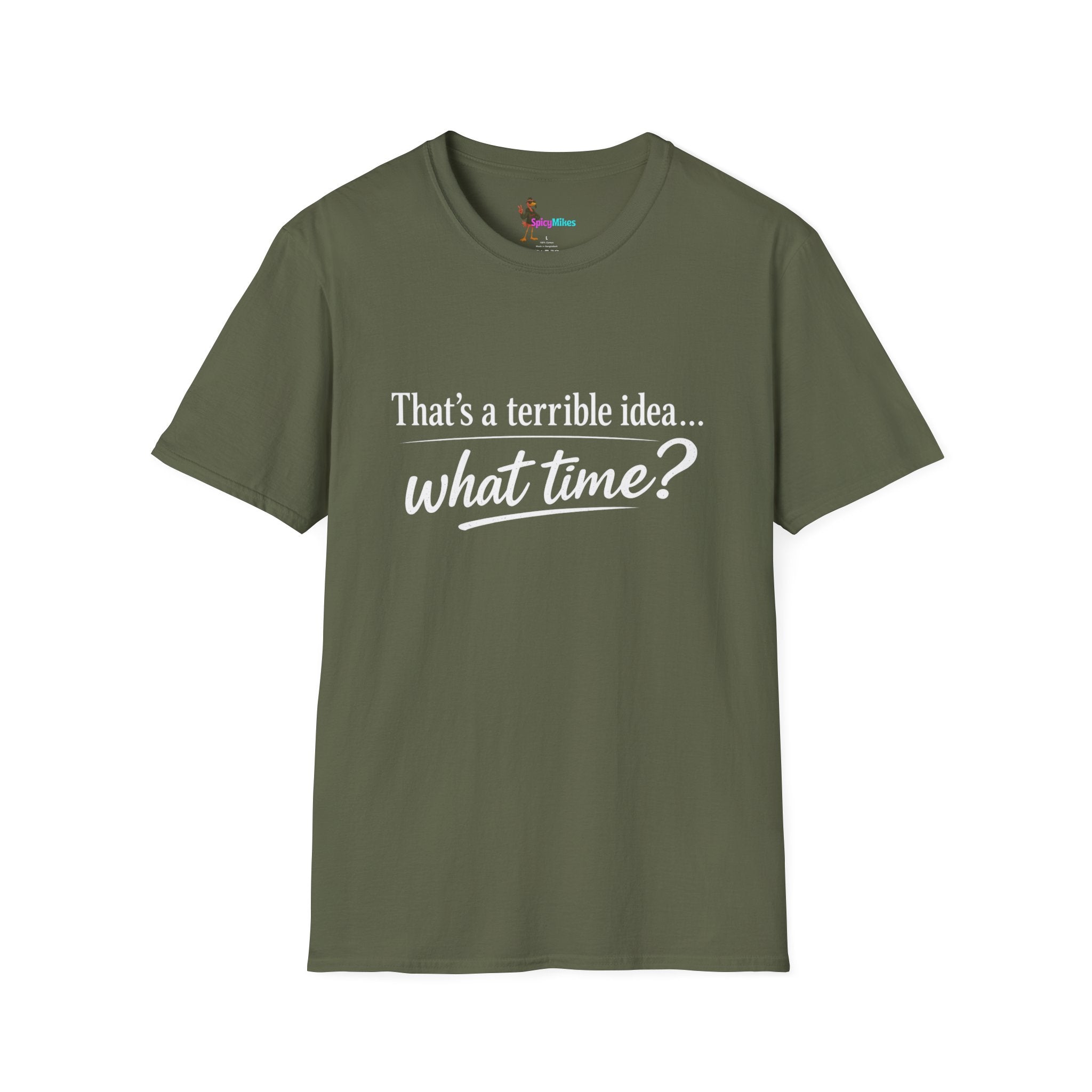 That's a terrible idea... what time? T‑Shirt