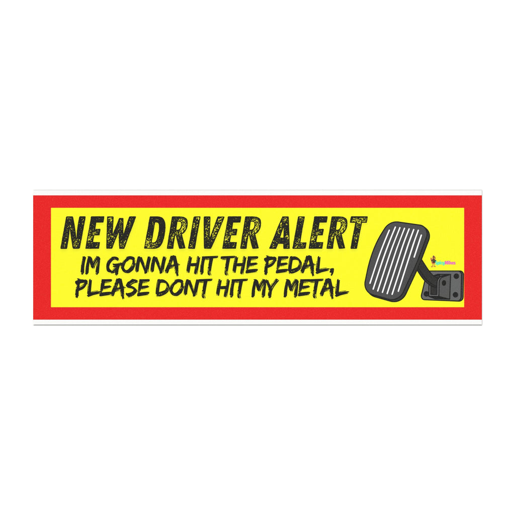 “I’m Gonna Hit the Pedal, Please Don’t Hit My Metal” New Driver Alert Car Magnet —
