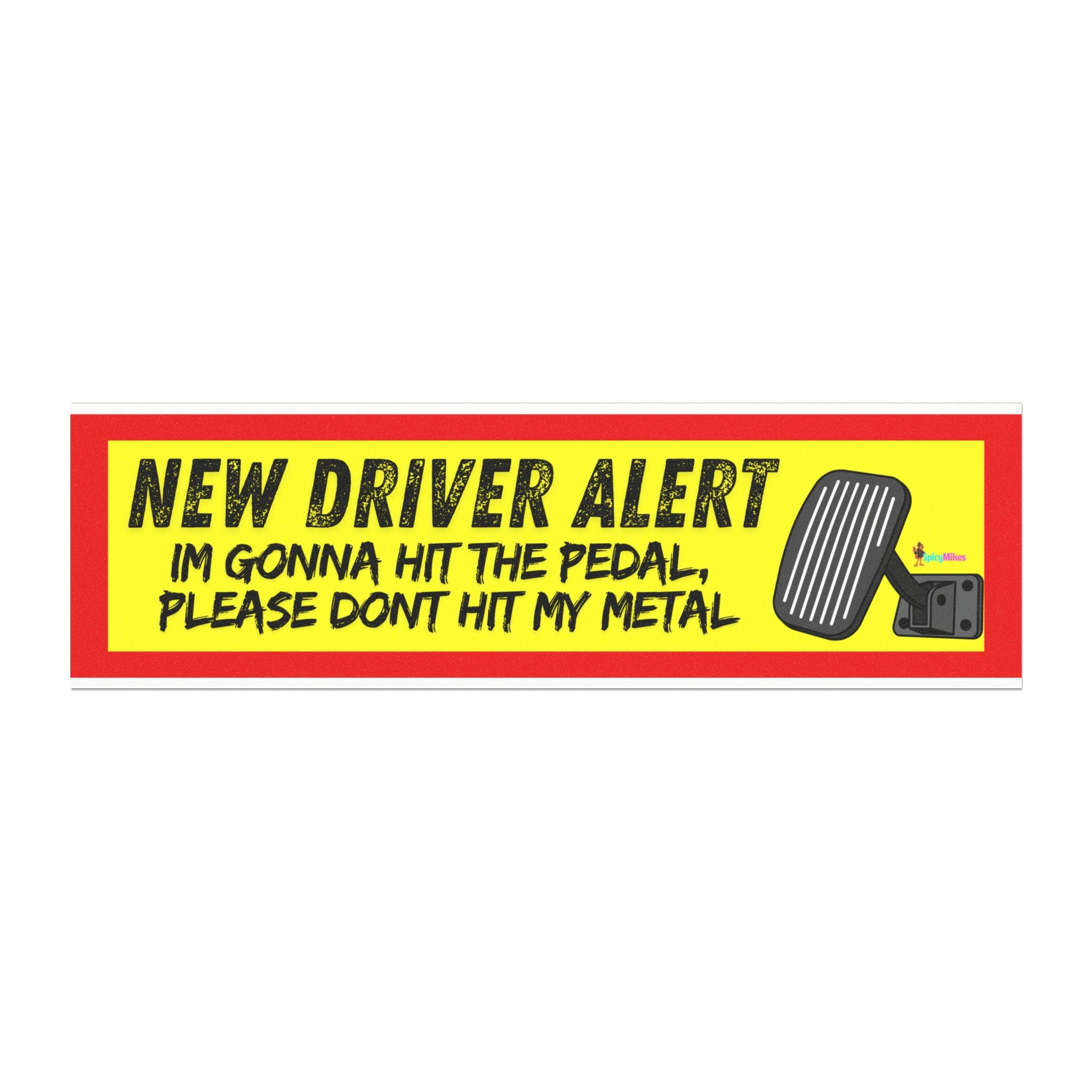 “I’m Gonna Hit the Pedal, Please Don’t Hit My Metal” New Driver Alert Car Magnet —