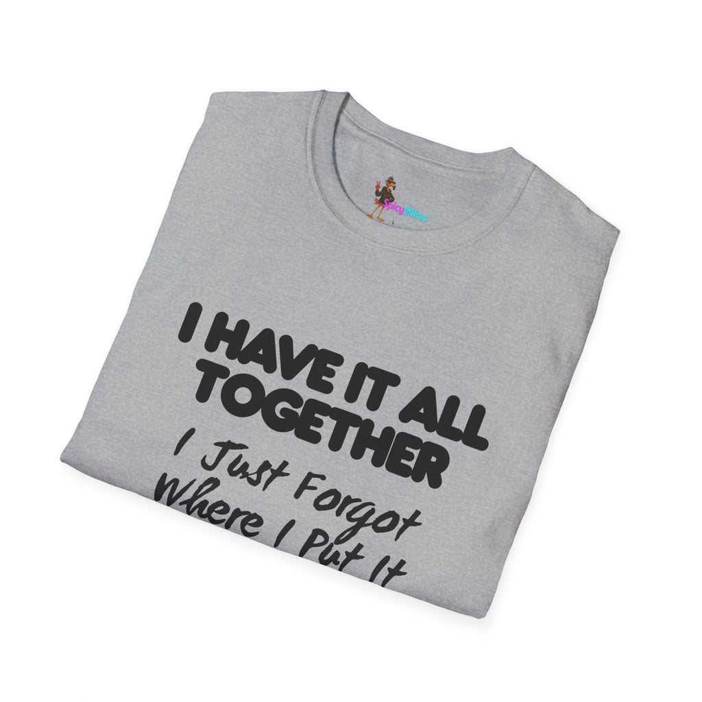 "I Have It All Together I Just Forgot Where I Put It" funny graphic tee
