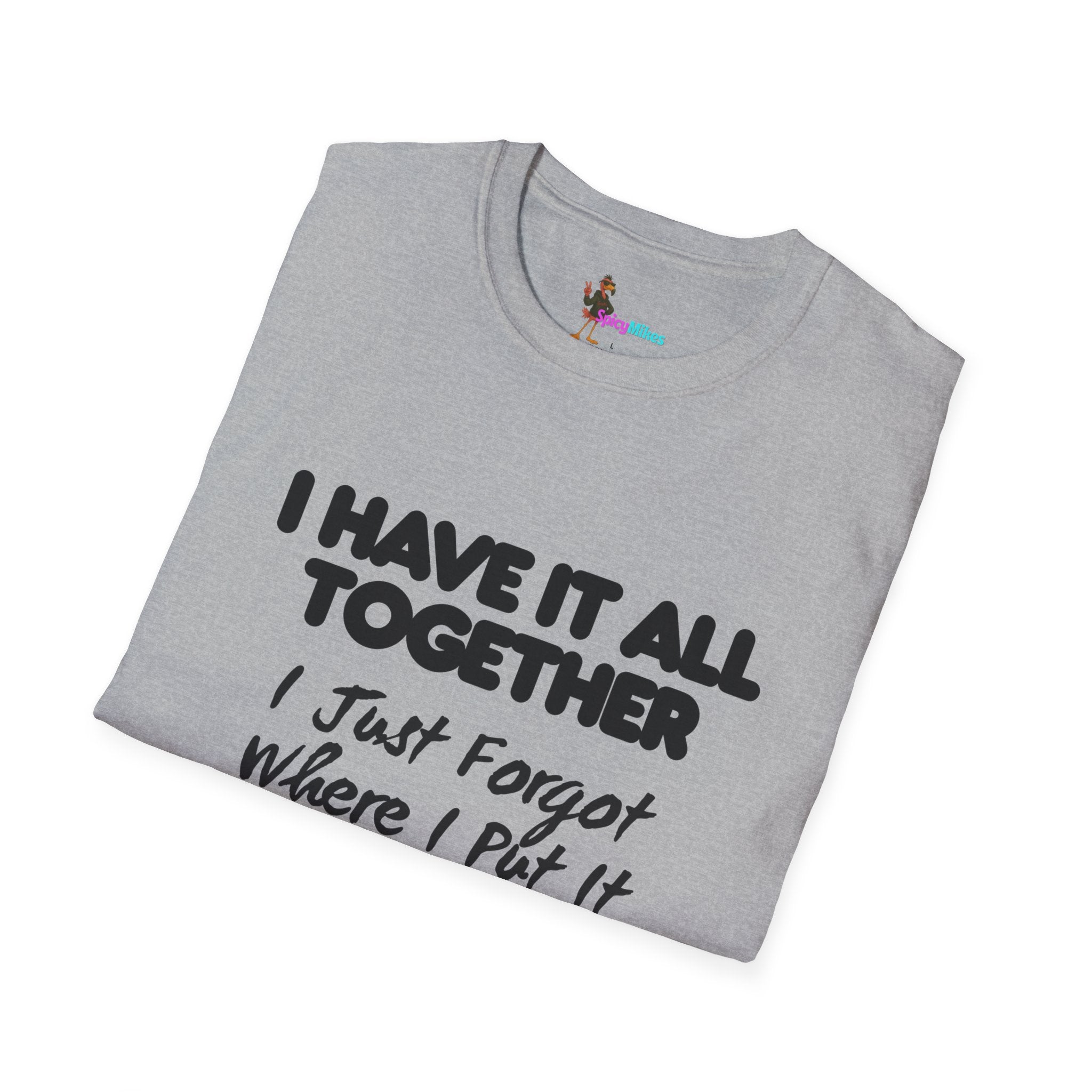 "I Have It All Together I Just Forgot Where I Put It" funny graphic tee