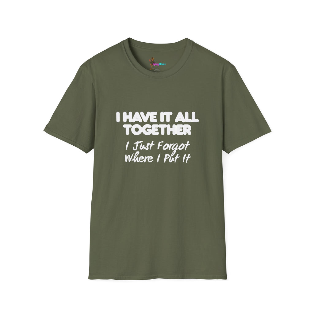 "I Have It All Together I Just Forgot Where I Put It" funny graphic tee