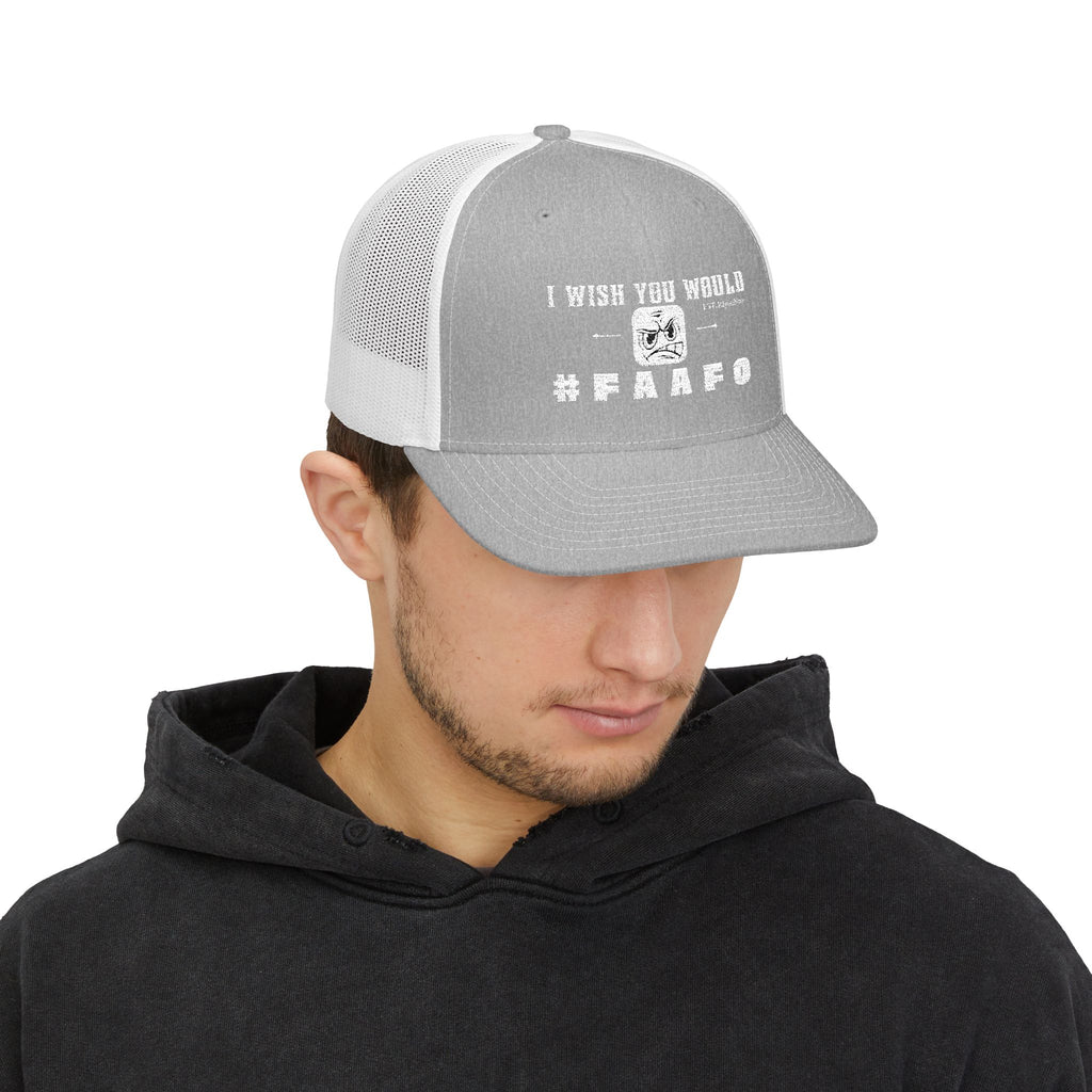 “I Wish You Would”#FAAFO Embroidered Snapback Trucker Hat