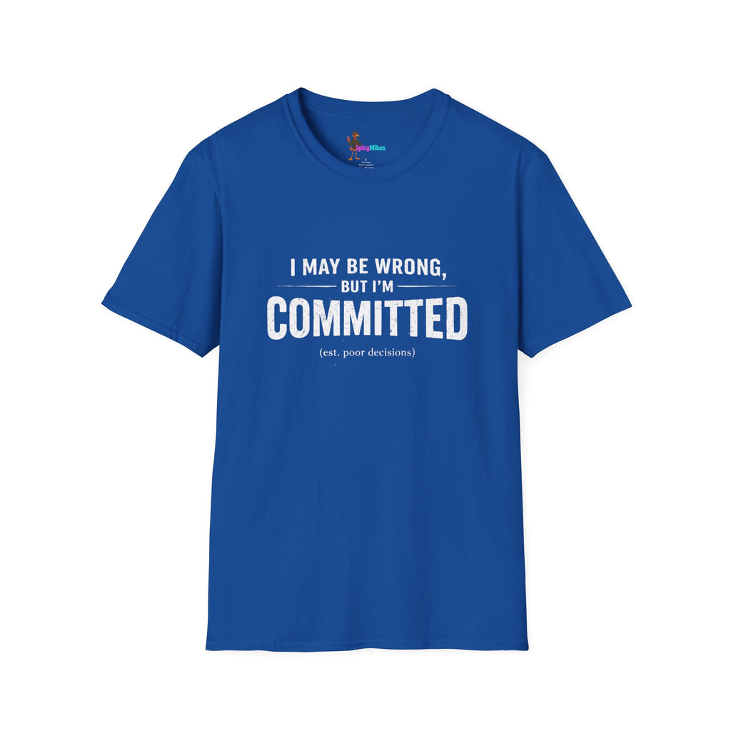 "I May Be Wrong, But I’m Committed" Funny Graphic T-Shirt