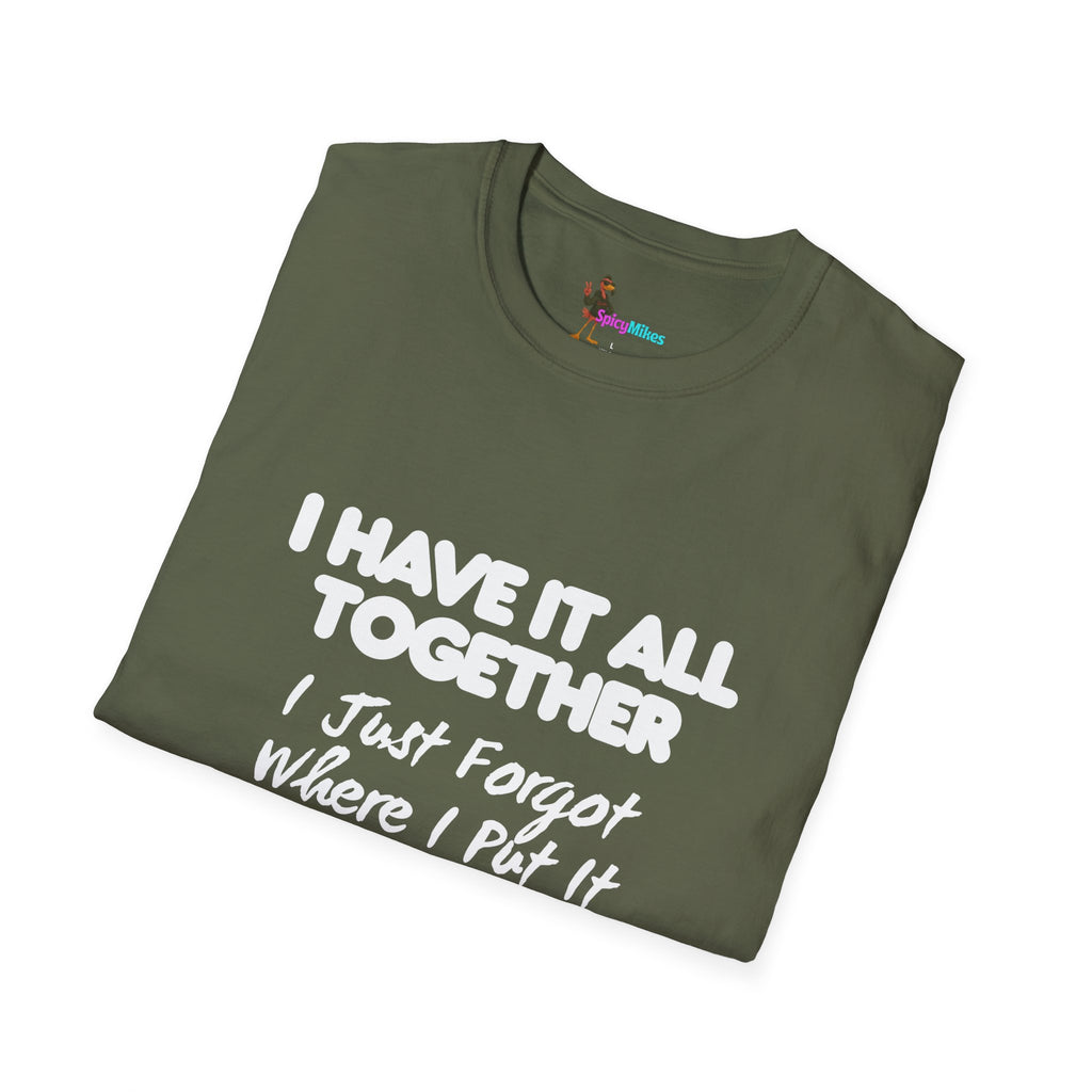 "I Have It All Together I Just Forgot Where I Put It" funny graphic tee