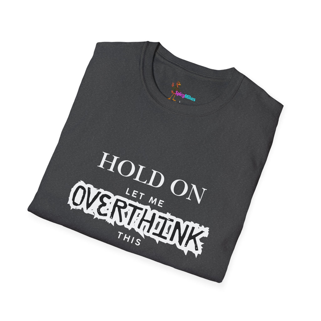 "Hold On Let Me Overthink This" Funny Anxiety Tee