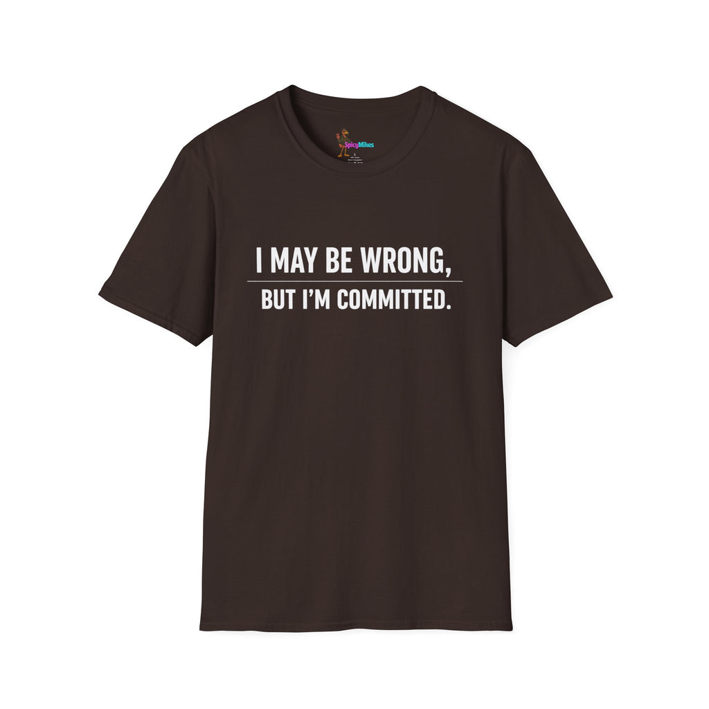 I May Be Wrong But I’m Committed Simple Funny Sarcastic Graphic Tee
