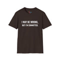 I May Be Wrong But I’m Committed Simple Funny Sarcastic Graphic Tee