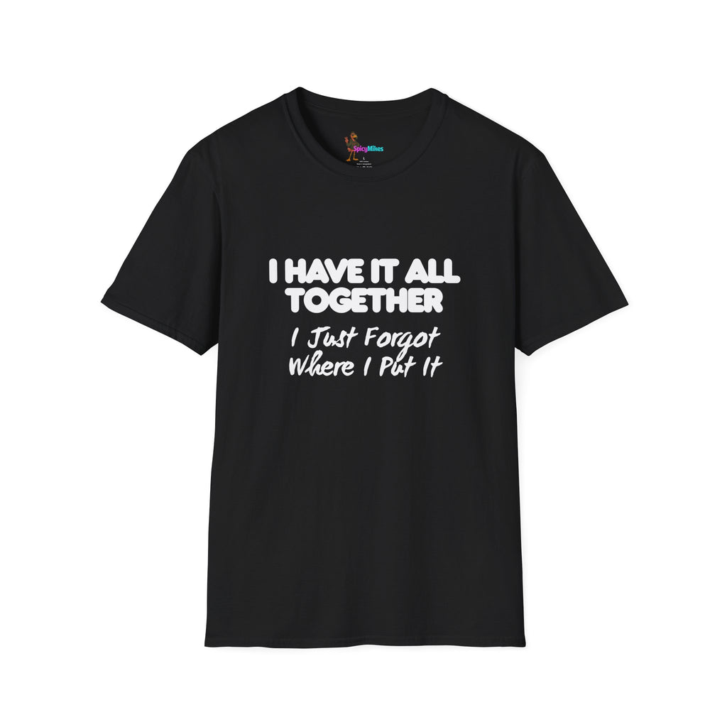 "I Have It All Together I Just Forgot Where I Put It" funny graphic tee
