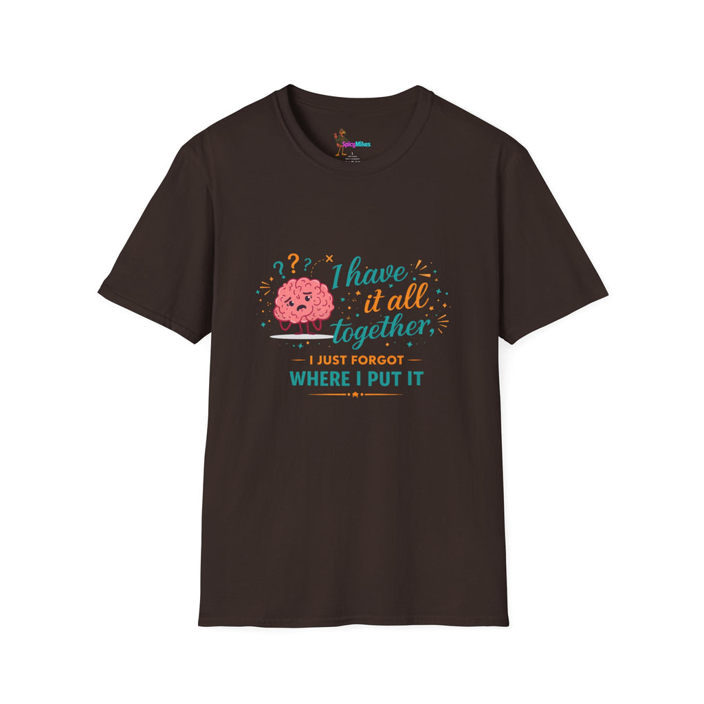 I Have It All Together I Just Forgot Where I Put It Brain Graphic Confusion T-Shirt