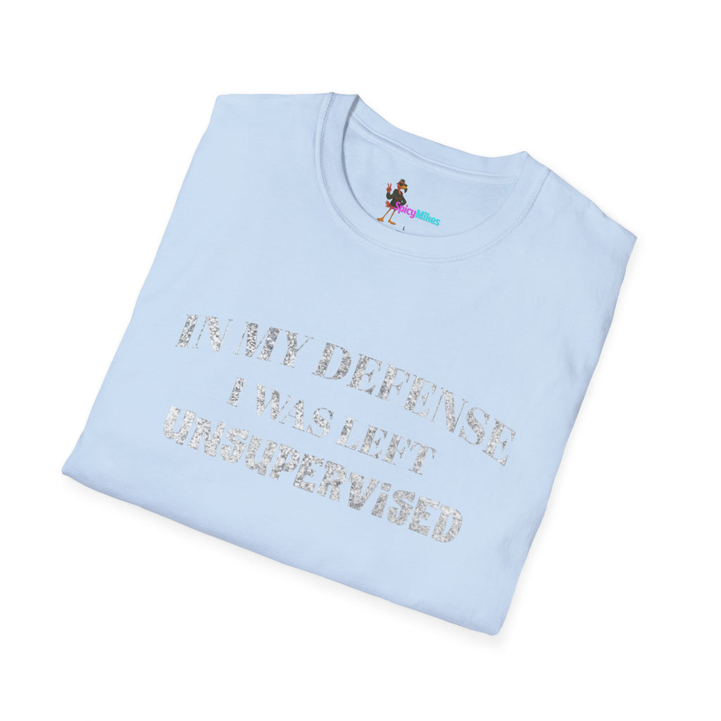 "In My Defense I Was Left Unsupervised" Casual Tee