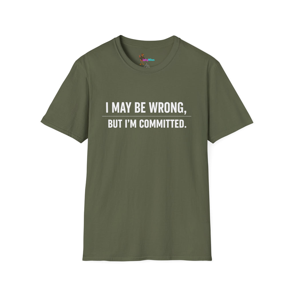 I May Be Wrong But I’m Committed Simple Funny Sarcastic Graphic Tee