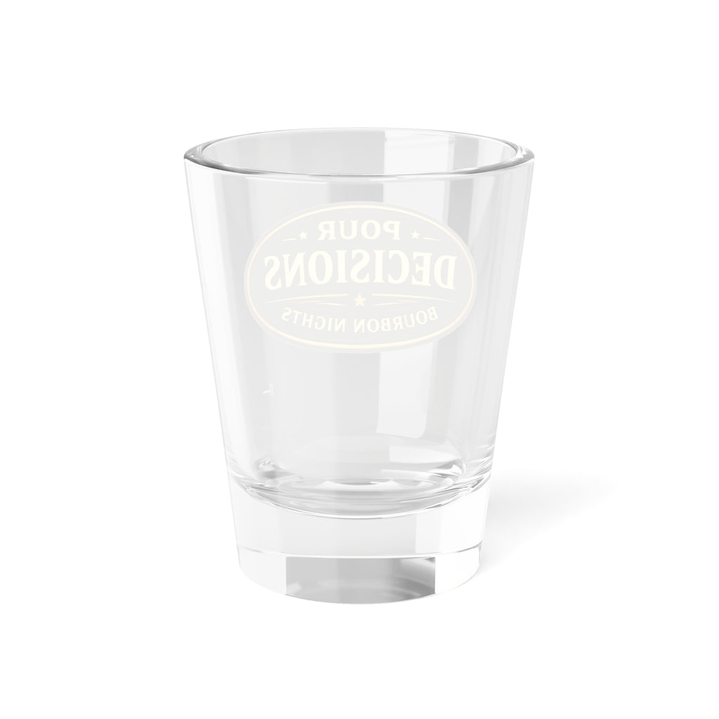 "Pour Decisions" Bourbon Nights 1.5oz Shot Glass —