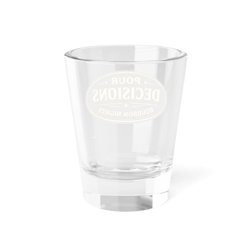 "Pour Decisions" Bourbon Nights 1.5oz Shot Glass —