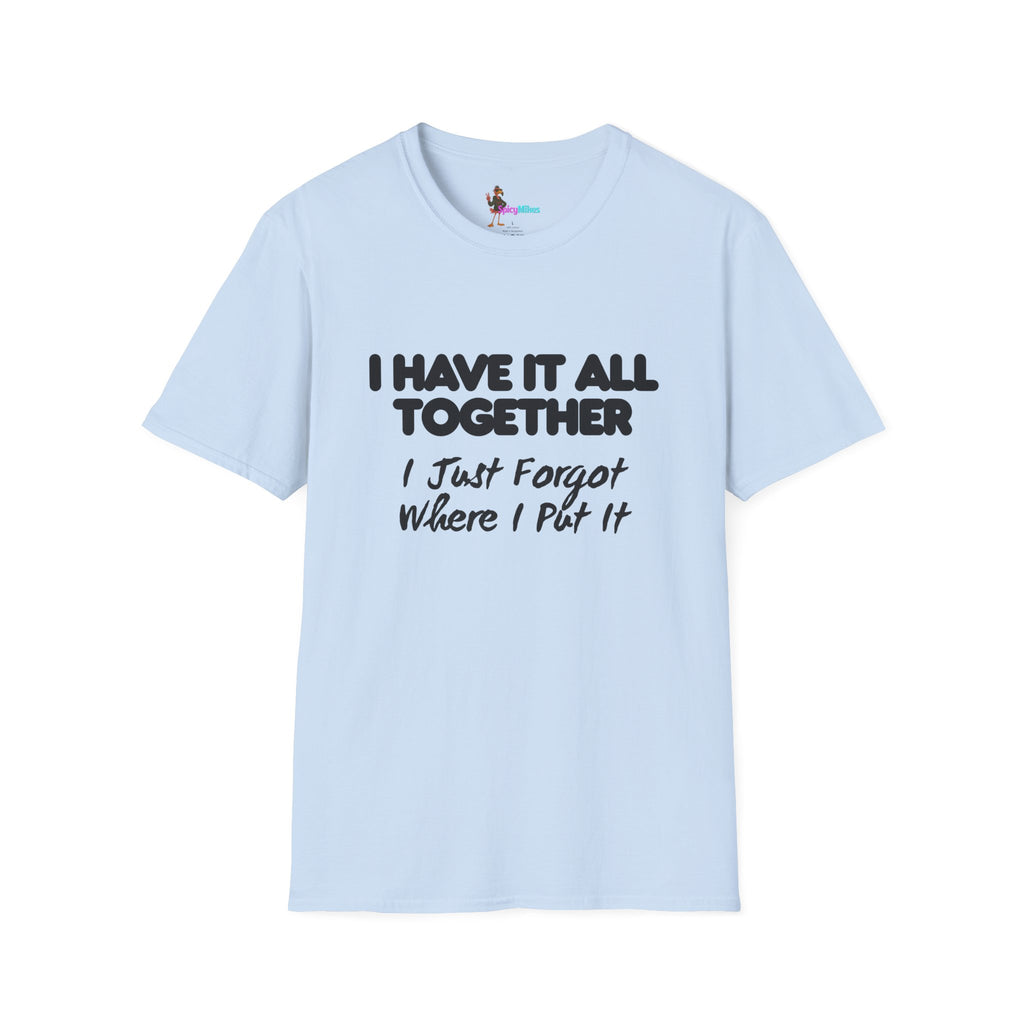 "I Have It All Together I Just Forgot Where I Put It" funny graphic tee
