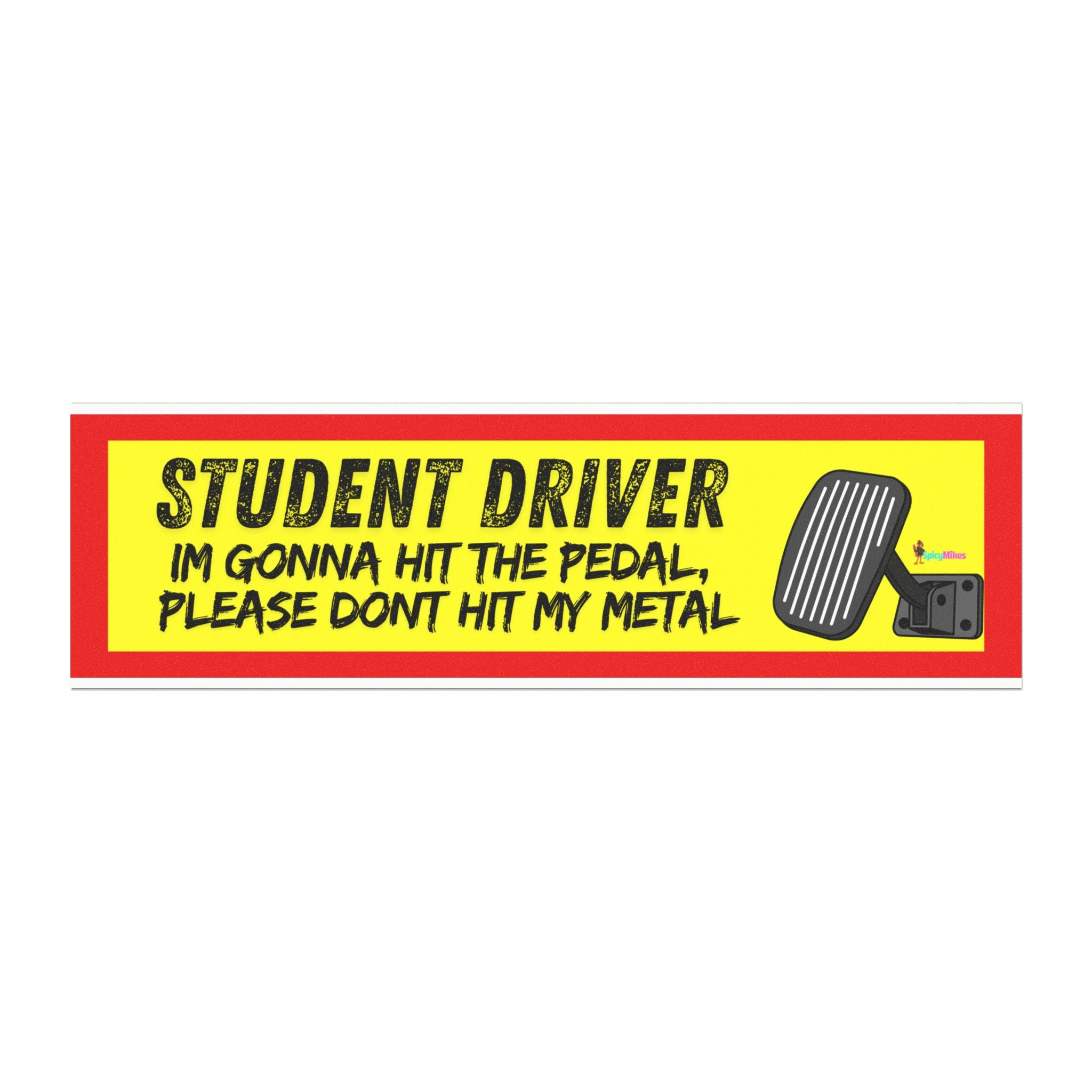 Student Driver Car Magnet — “I’m Gonna Hit The Pedal, Please Don’t Hit My Metal” Safety Sign