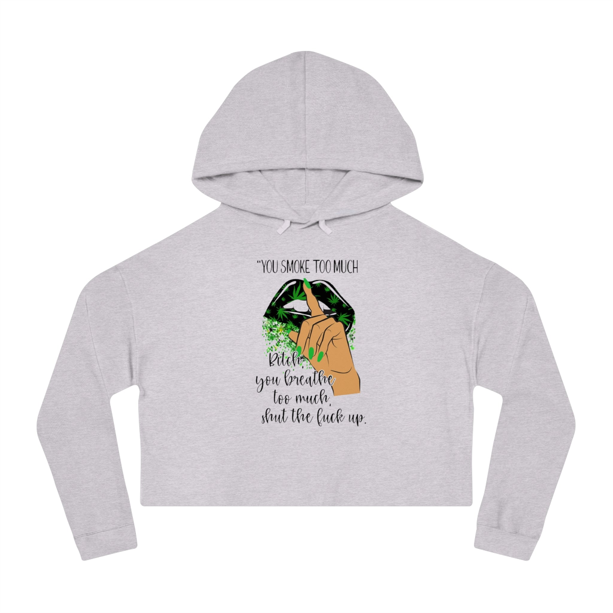 "You Smoke Too Much" Smoky Leaf Graphic Cropped Hoodie