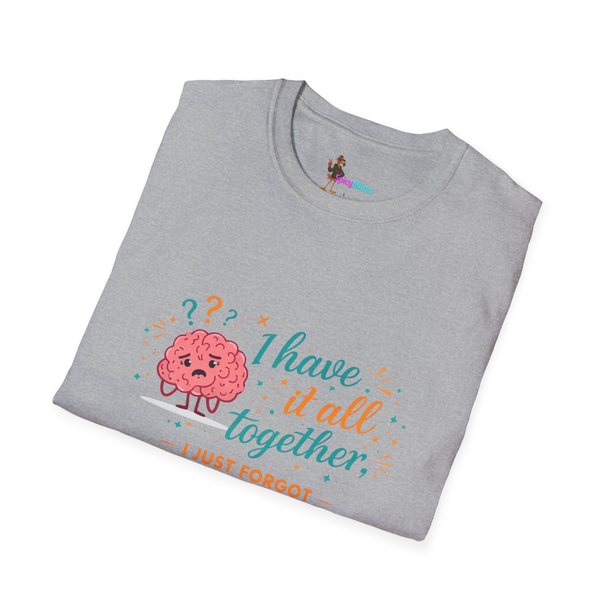 I Have It All Together I Just Forgot Where I Put It Brain Graphic Confusion T-Shirt