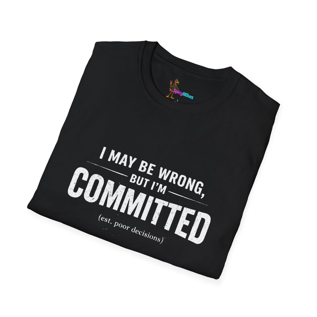 "I May Be Wrong, But I’m Committed" Funny Graphic T-Shirt