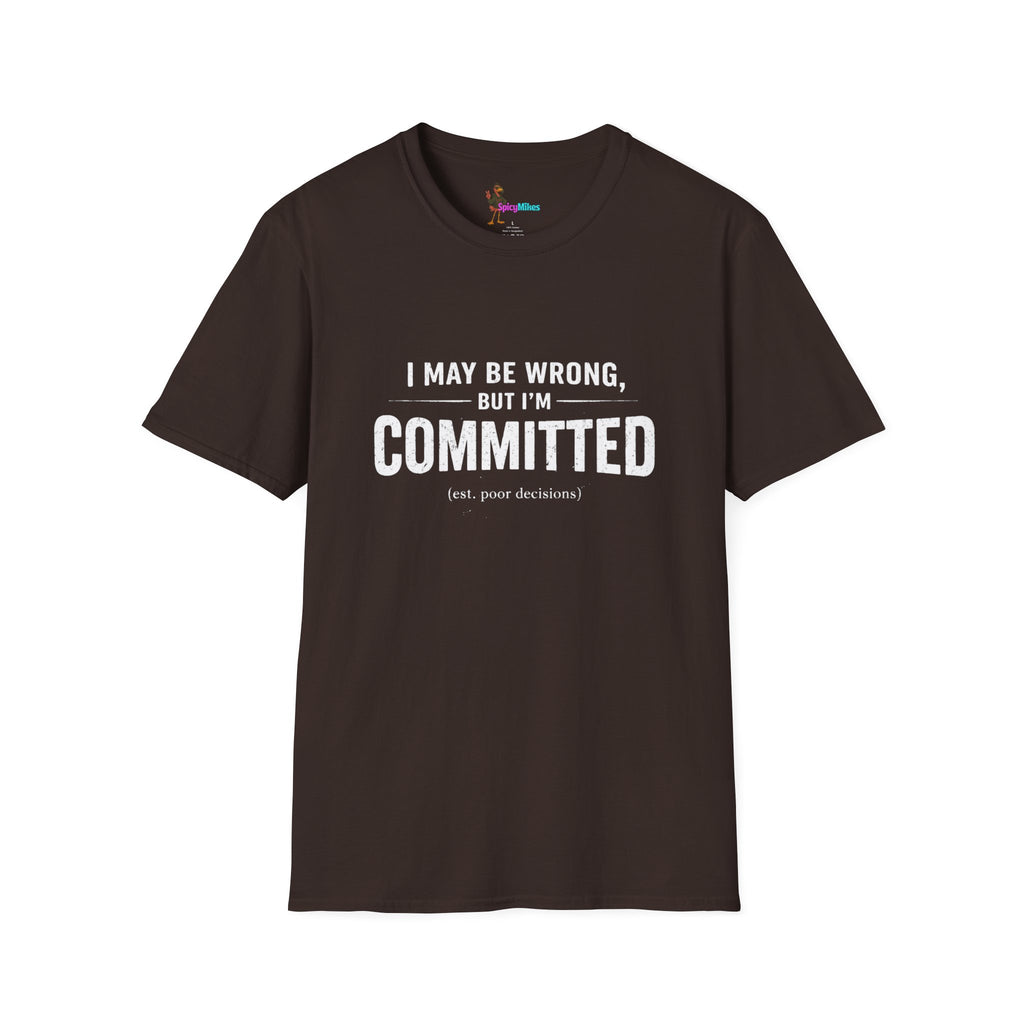 "I May Be Wrong, But I’m Committed" Funny Graphic T-Shirt