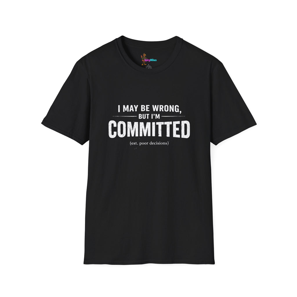 "I May Be Wrong, But I’m Committed" Funny Graphic T-Shirt