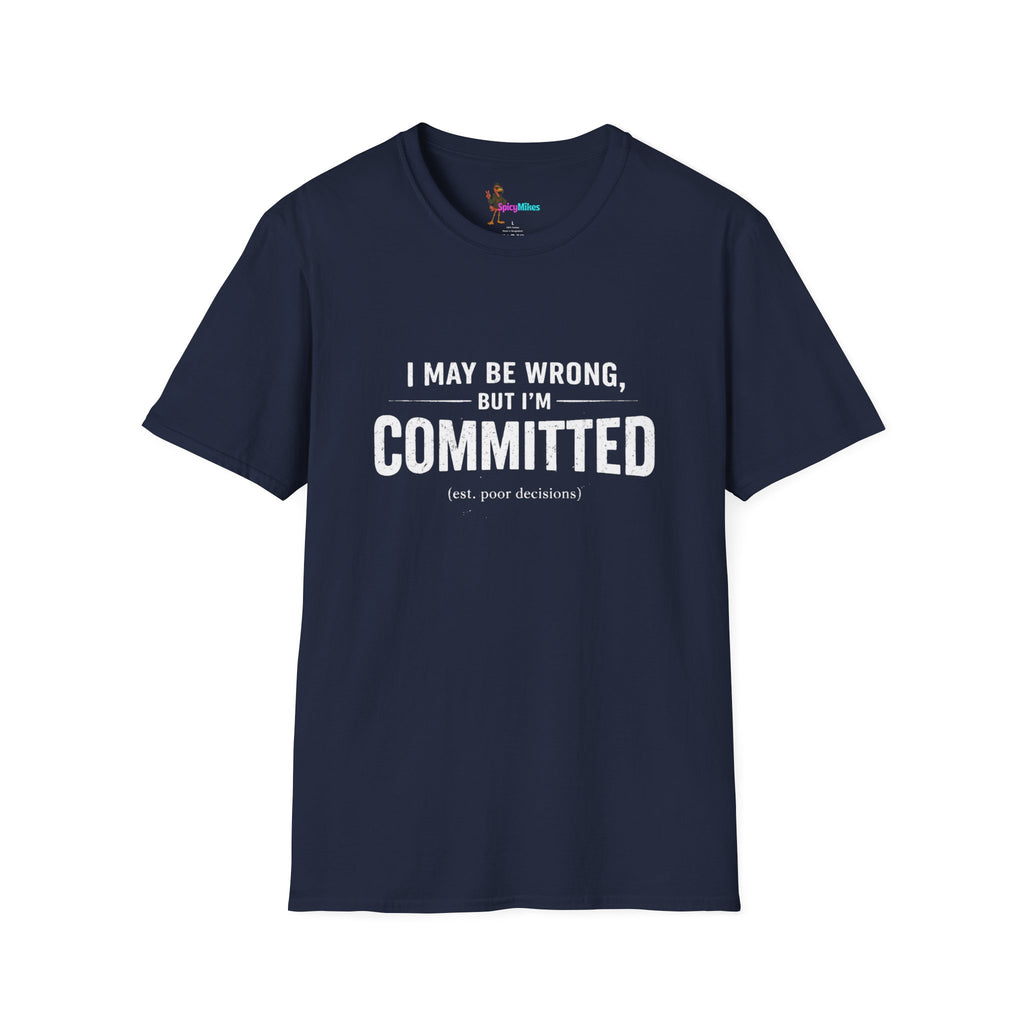 "I May Be Wrong, But I’m Committed" Funny Graphic T-Shirt