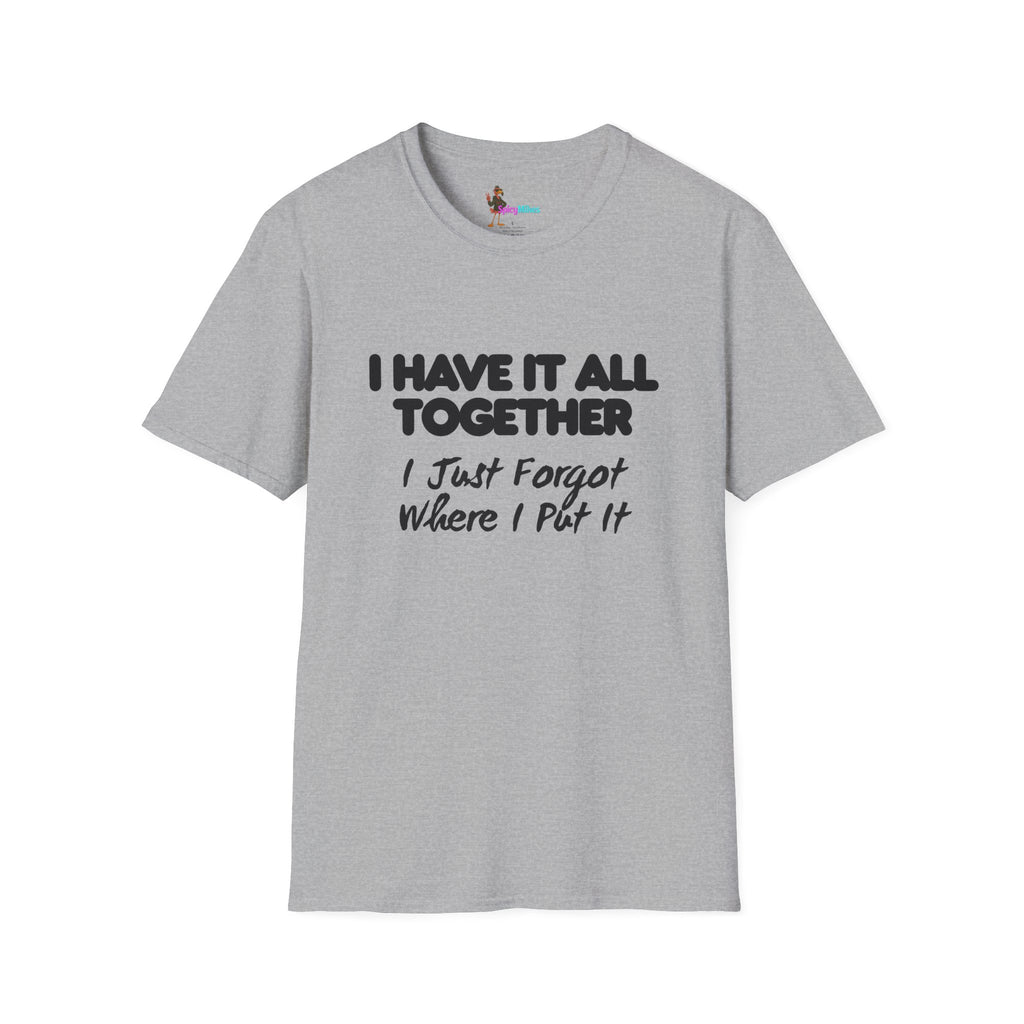 "I Have It All Together I Just Forgot Where I Put It" funny graphic tee
