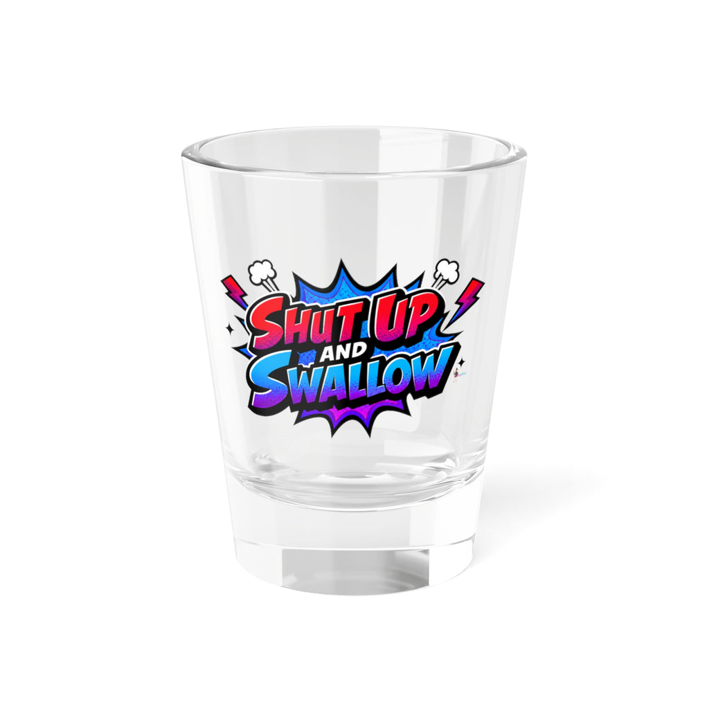 "Shut Up and Swallow" Colorful Comic Graphic 1.5oz Shot Glass —