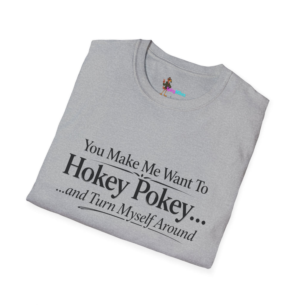 2 Version "You Make Me Want To Hokey Pokey...and Turn Myself Around" T-Shirt