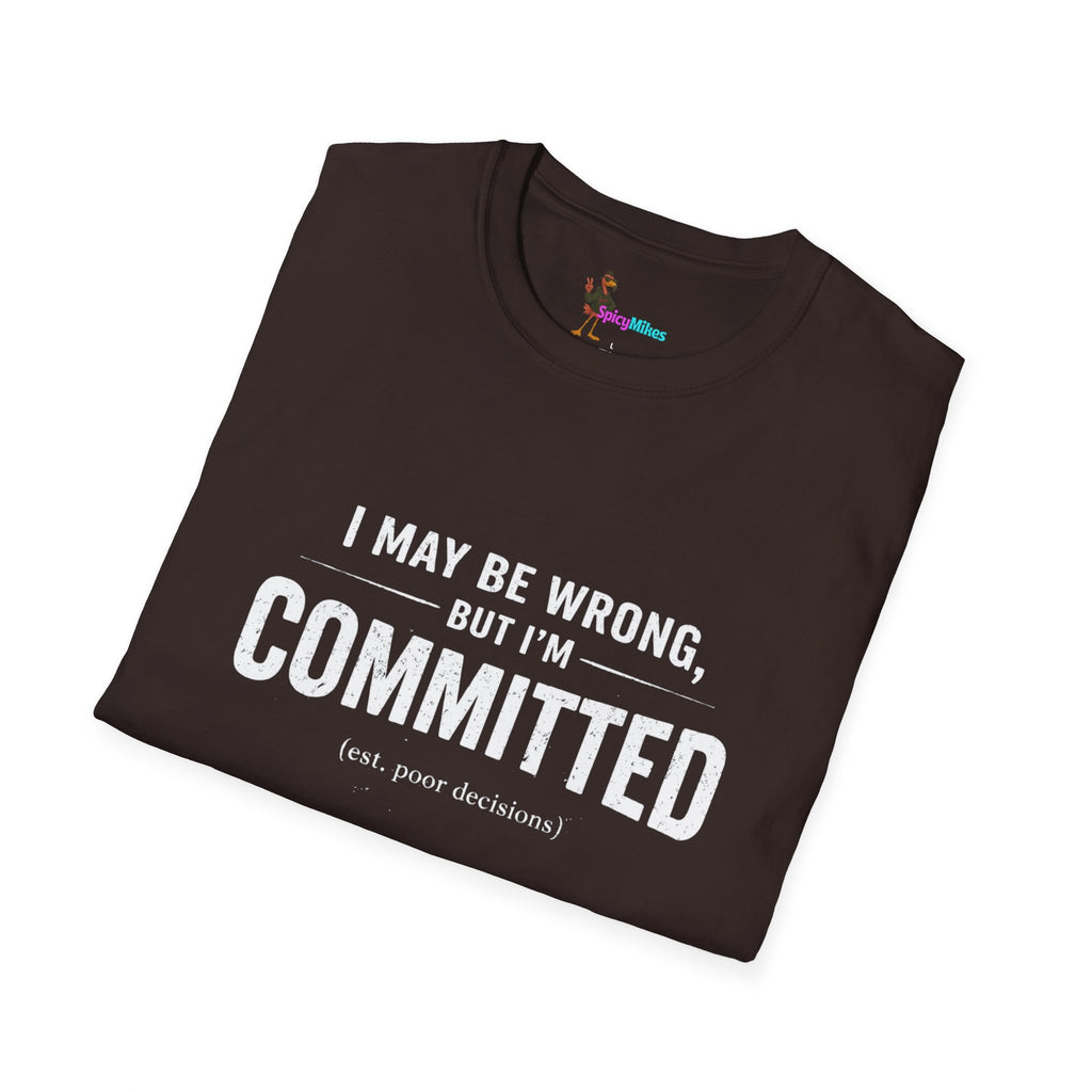 "I May Be Wrong, But I’m Committed" Funny Graphic T-Shirt