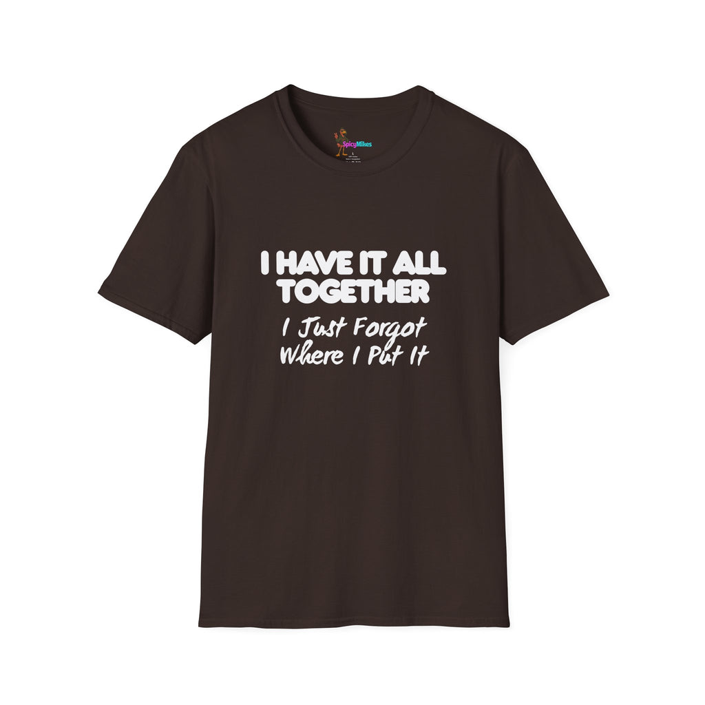 "I Have It All Together I Just Forgot Where I Put It" funny graphic tee
