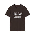 "I Have It All Together I Just Forgot Where I Put It" funny graphic tee