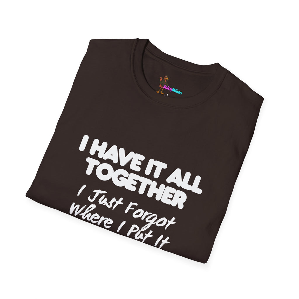 "I Have It All Together I Just Forgot Where I Put It" funny graphic tee