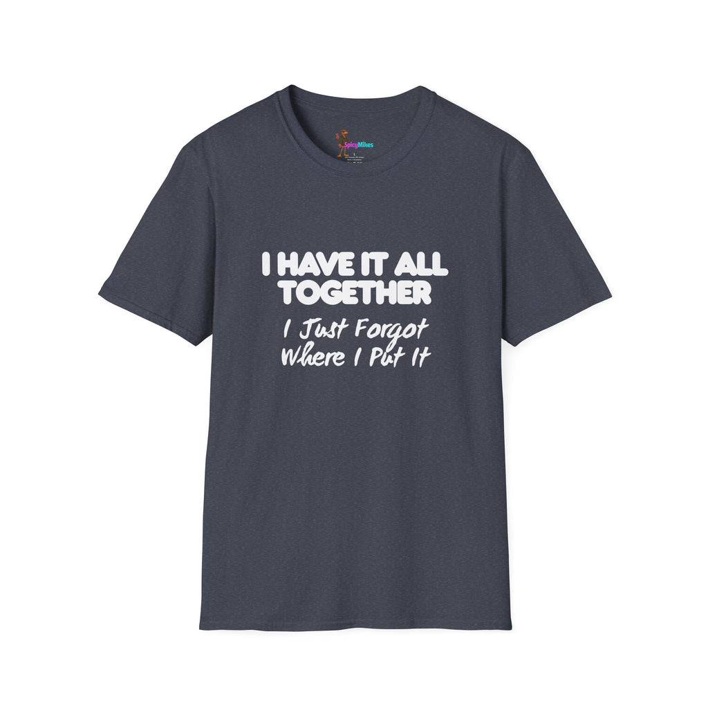 "I Have It All Together I Just Forgot Where I Put It" funny graphic tee